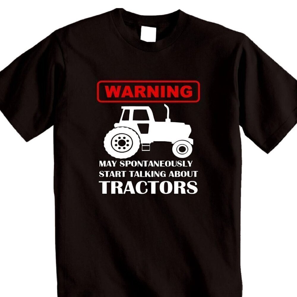 Tractor Farmers T-Shirt Warning May Spontaneously Start Talking About Tractors